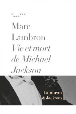 Vie et Mort de Michael Jackson de Marc Lambron - UFE Pérou